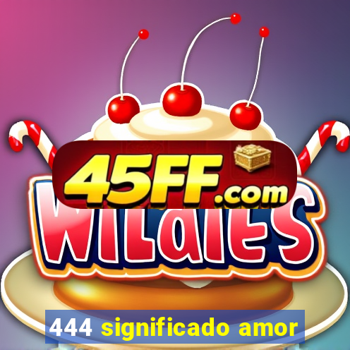 444 significado amor